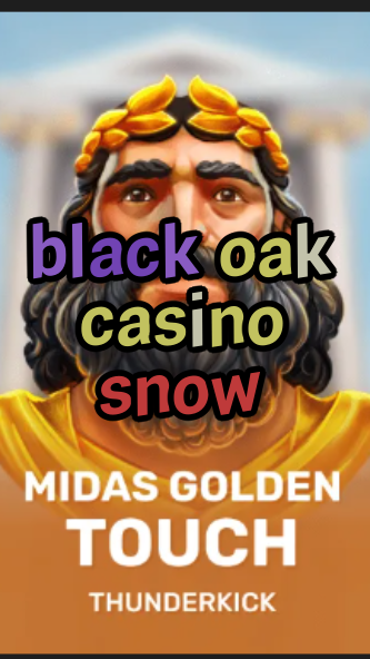 black oak casino snow-3xn3u5udepyz9m9w5iat.com