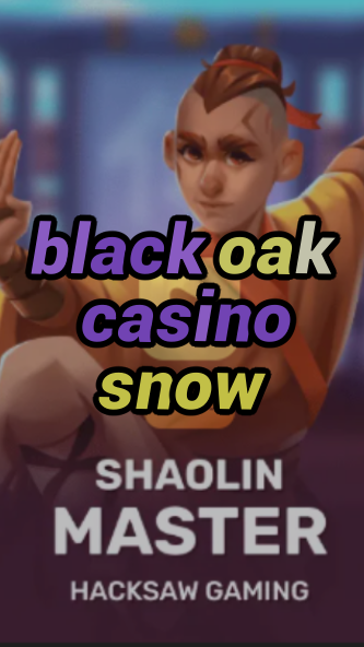 black oak casino snow-3xn3u5udepyz9m9w5iat.com